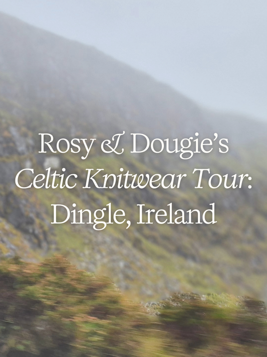 Rosy & Dougie's Celtic Knitwear Tour: Dingle, Ireland